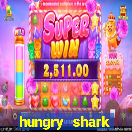 hungry shark evolution dinheiro infinito